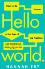 Hello World, how to be human in the age of the machine, by Hannah Fry