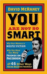 Your are not so smart, by David McRaney